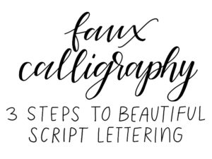 Faux Calligraphy- 3 Simple Steps to Beautiful Script Lettering ...